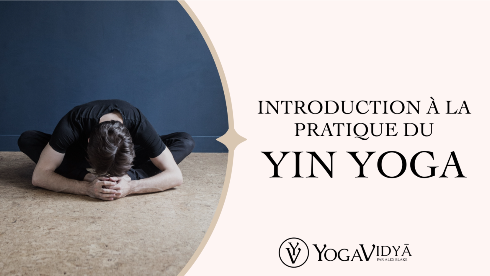 Yin Yoga - ALEX BLAKE YOGA - Yogavidya.fr